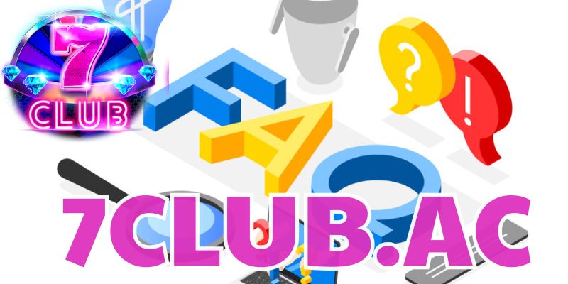 Top câu hỏi hay gặp ở nhà cái 7club mà bạn cần biết | Câu Hỏi Thường Gặp Tại 7club